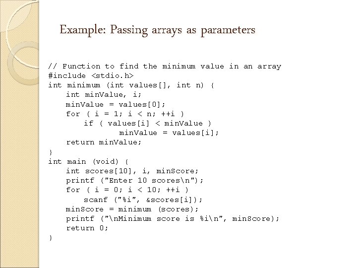 Example: Passing arrays as parameters // Function to find the minimum value in an