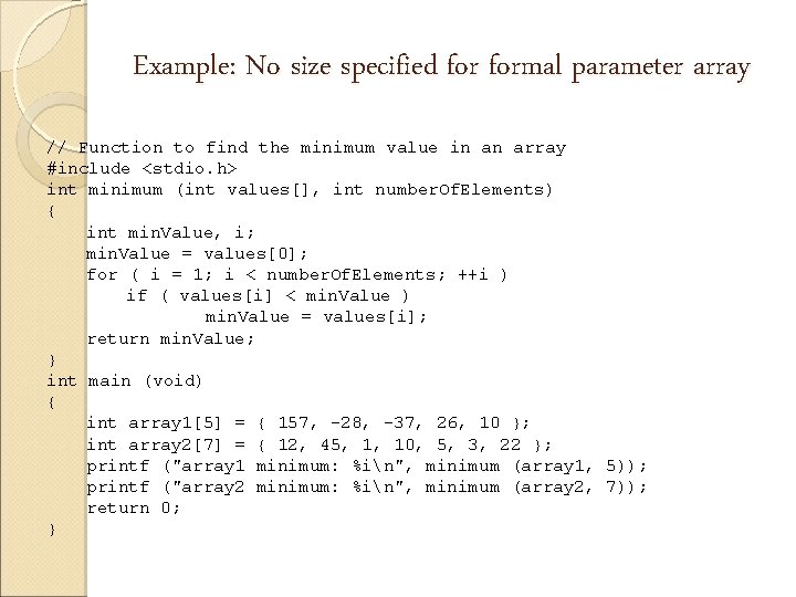 Example: No size specified formal parameter array // Function to find the minimum value