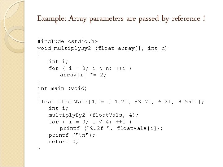 Example: Array parameters are passed by reference ! #include <stdio. h> void multiply. By