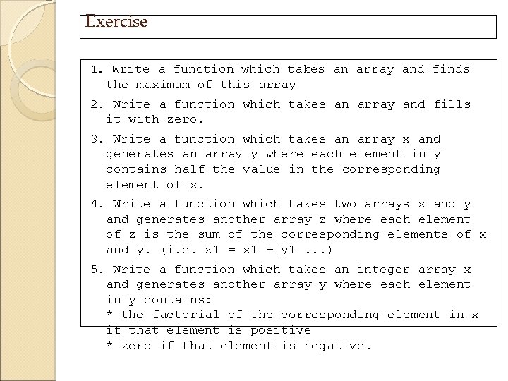 Exercise 1. Write a function which takes an array and finds the maximum of