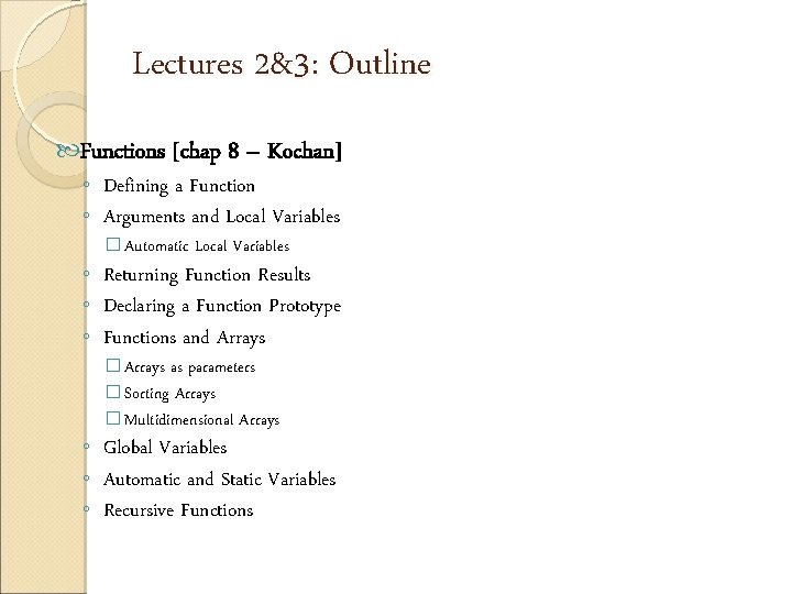 Lectures 2&3: Outline Functions [chap 8 – Kochan] ◦ Defining a Function ◦ Arguments