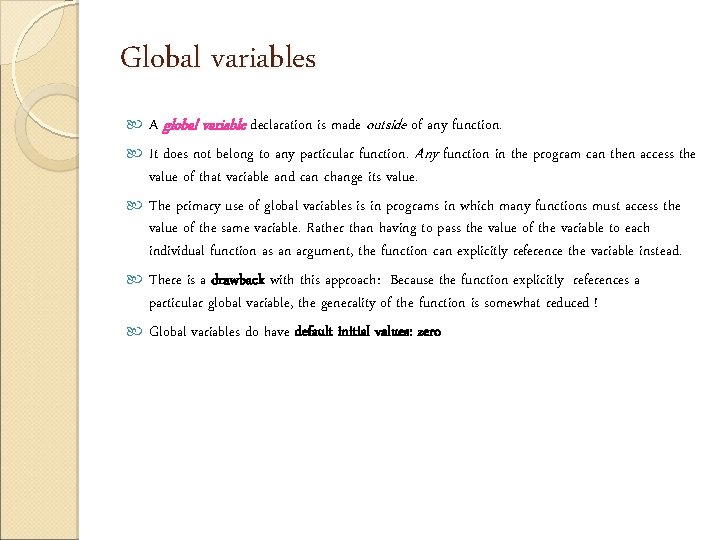 Global variables A global variable declaration is made outside of any function. It does