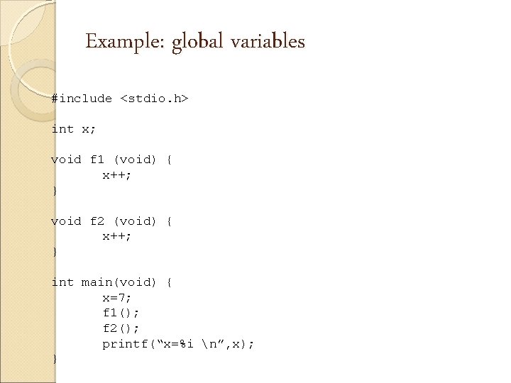 Example: global variables #include <stdio. h> int x; void f 1 (void) { x++;