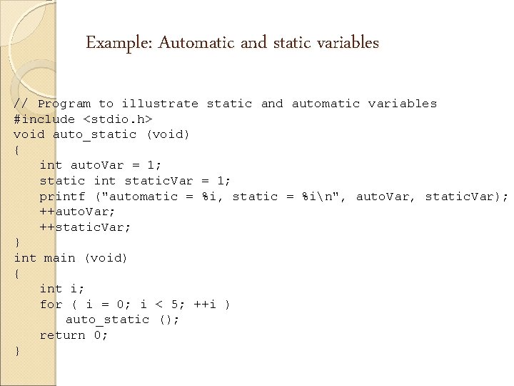 Example: Automatic and static variables // Program to illustrate static and automatic variables #include