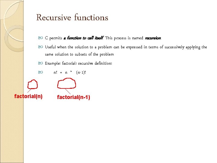 Recursive functions C permits a function to call itself. This process is named recursion.