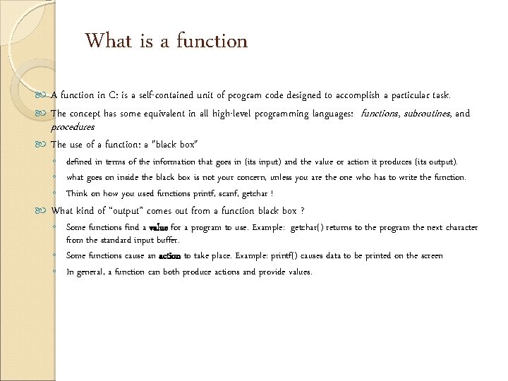 What is a function A function in C: is a self-contained unit of program