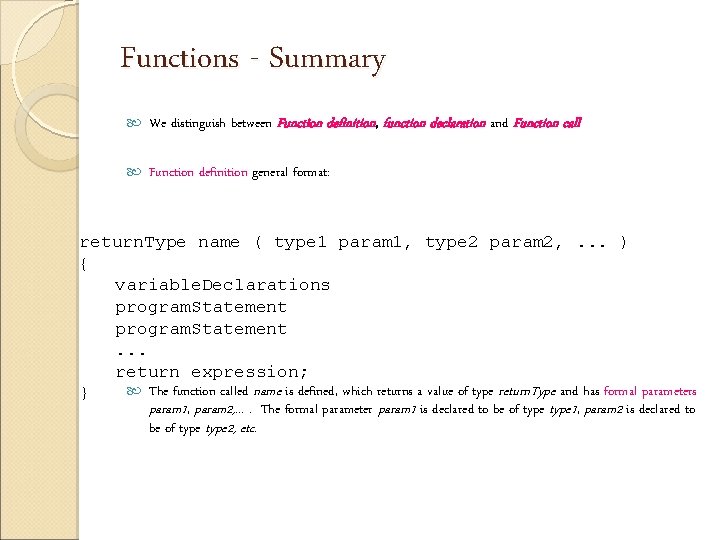 Functions - Summary We distinguish between Function definition, function declaration and Function call Function