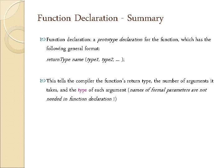 Function Declaration - Summary Function declaration: a prototype declaration for the function, which has