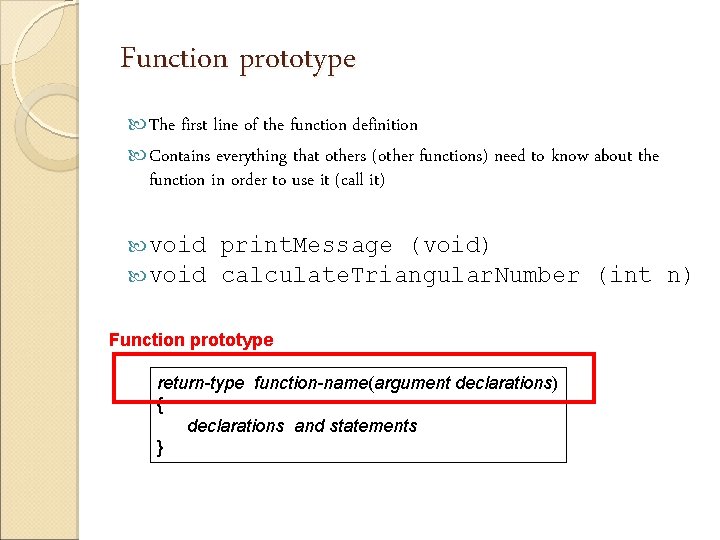 Function prototype The first line of the function definition Contains everything that others (other