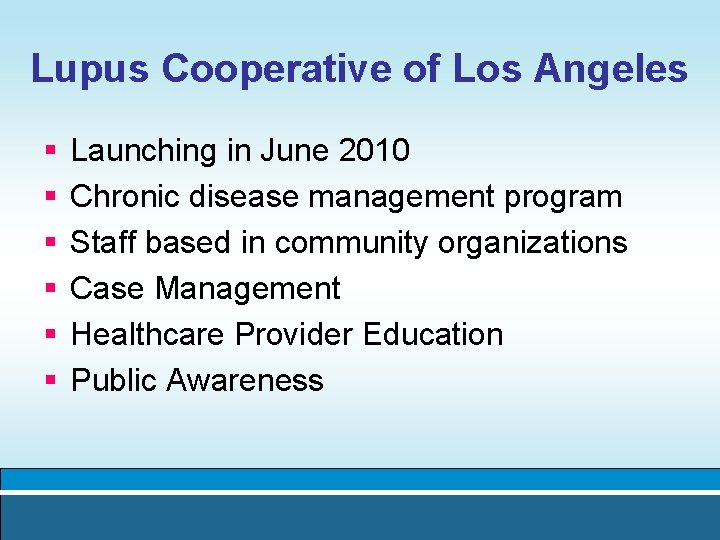 Lupus Cooperative of Los Angeles § § § Launching in June 2010 Chronic disease
