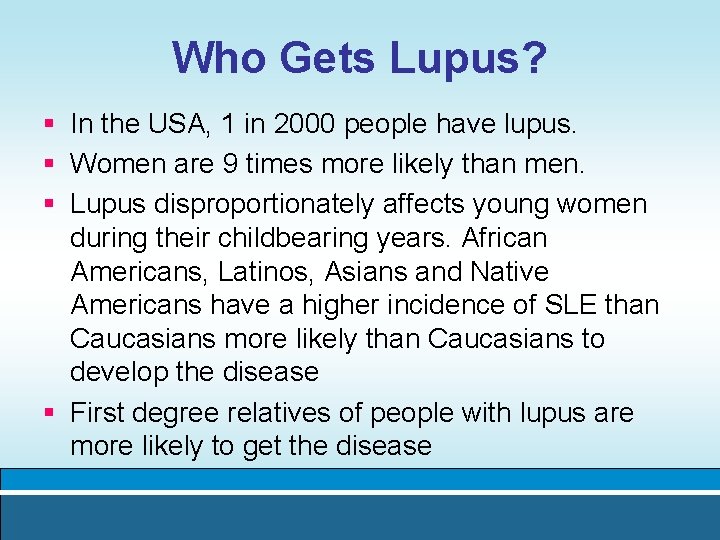Who Gets Lupus? § In the USA, 1 in 2000 people have lupus. §