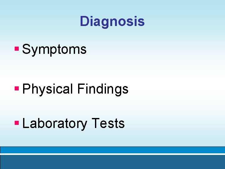 Diagnosis § Symptoms § Physical Findings § Laboratory Tests 