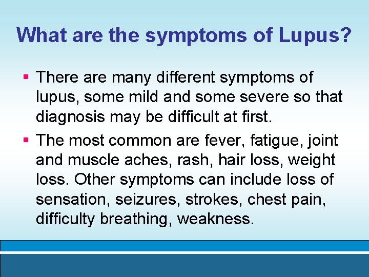 What are the symptoms of Lupus? § There are many different symptoms of lupus,