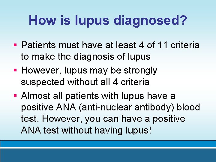 How is lupus diagnosed? § Patients must have at least 4 of 11 criteria