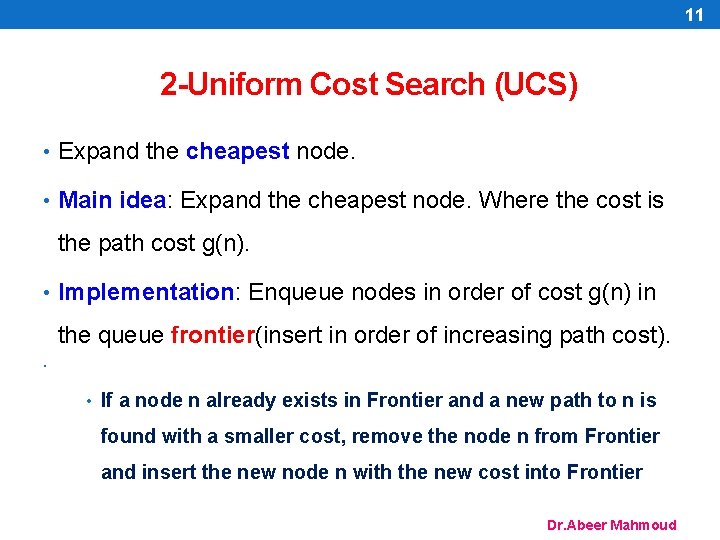 11 2 -Uniform Cost Search (UCS) • Expand the cheapest node. • Main idea: