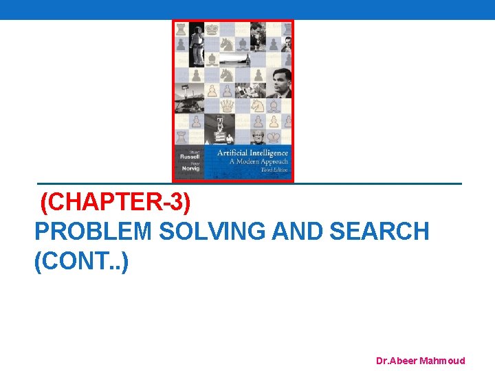 (CHAPTER-3) PROBLEM SOLVING AND SEARCH (CONT. . ) Dr. Abeer Mahmoud 