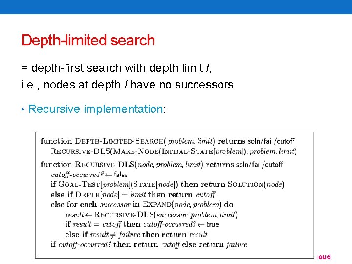 Depth-limited search = depth-first search with depth limit l, i. e. , nodes at