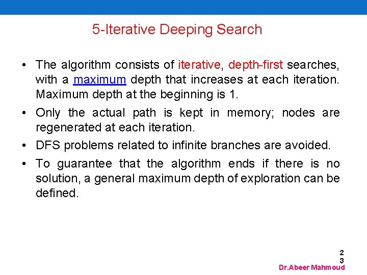 5 -Iterative Deeping Search • The algorithm consists of iterative, depth-first searches, with a