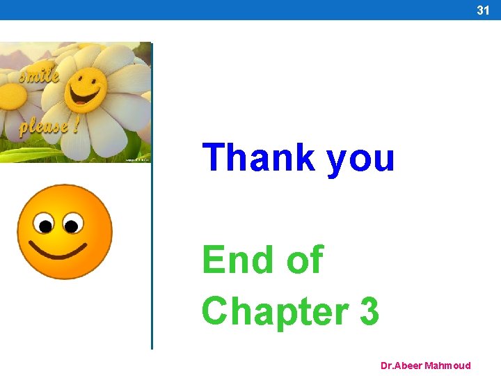 31 Thank you End of Chapter 3 Dr. Abeer Mahmoud 