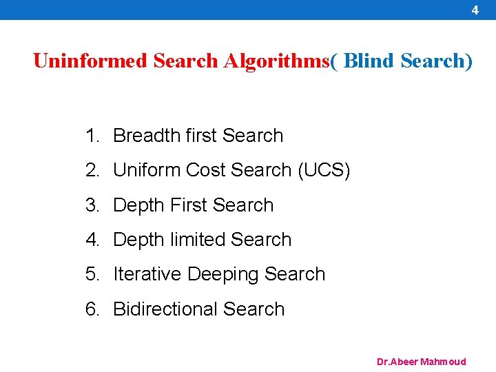 4 Uninformed Search Algorithms( Blind Search) 1. Breadth first Search 2. Uniform Cost Search