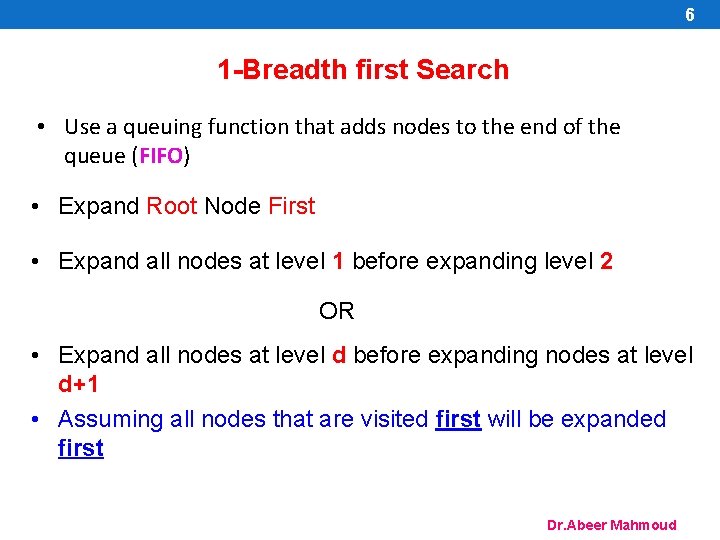 6 1 -Breadth first Search • Use a queuing function that adds nodes to