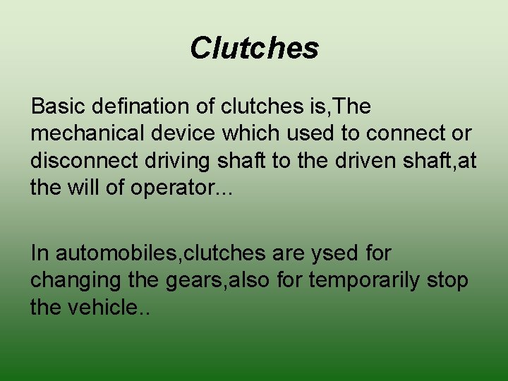 Clutches Basic defination of clutches is, The mechanical device which used to connect or