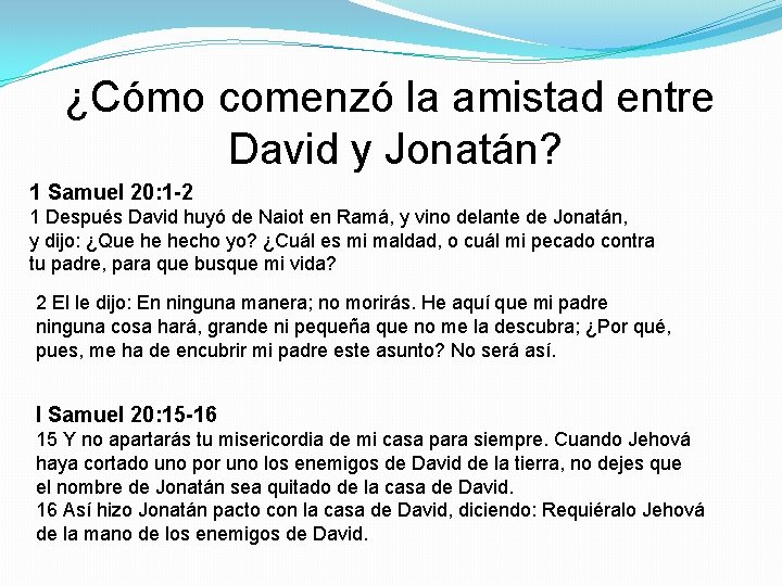 ¿Cómo comenzó la amistad entre David y Jonatán? 1 Samuel 20: 1 -2 1 ¿Cómo comenzó la amistad entre David y Jonatán? 1 Samuel 20: 1 -2 1
