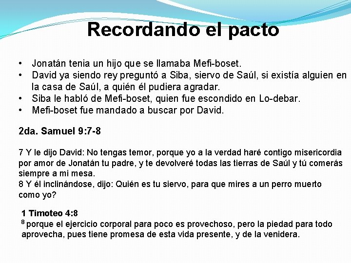 Recordando el pacto • Jonatán tenia un hijo que se llamaba Mefi-boset. • David Recordando el pacto • Jonatán tenia un hijo que se llamaba Mefi-boset. • David