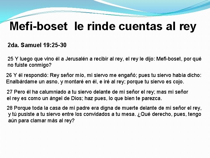 Mefi-boset le rinde cuentas al rey 2 da. Samuel 19: 25 -30 25 Y Mefi-boset le rinde cuentas al rey 2 da. Samuel 19: 25 -30 25 Y