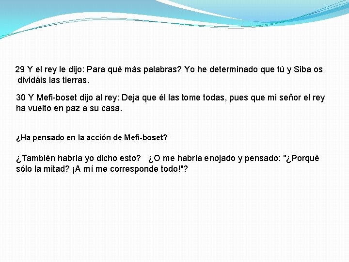 29 Y el rey le dijo: Para qué más palabras? Yo he determinado que 29 Y el rey le dijo: Para qué más palabras? Yo he determinado que