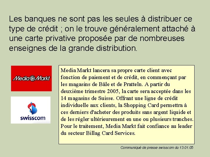 Les banques ne sont pas les seules à distribuer ce type de crédit ;