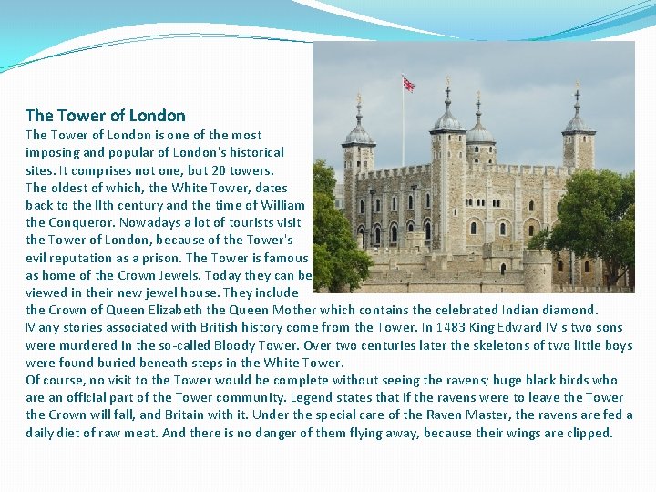 The Tower of London is one of the most imposing and popular of London's