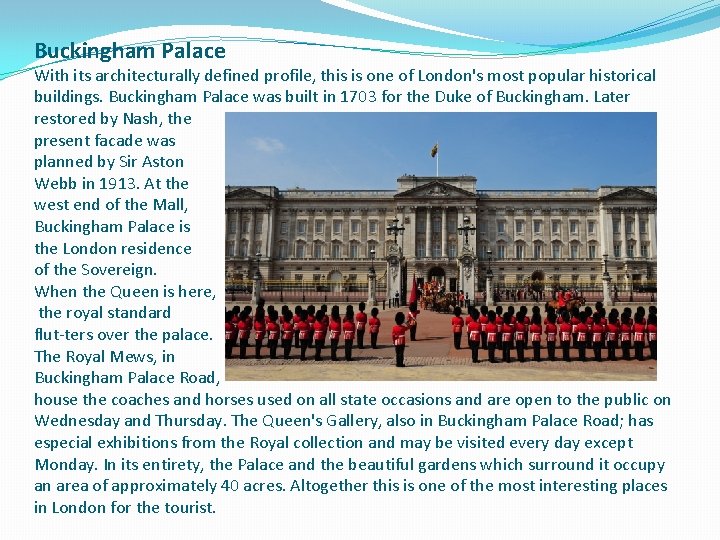 Buckingham Palace With its architecturally defined profile, this is one of London's most popular