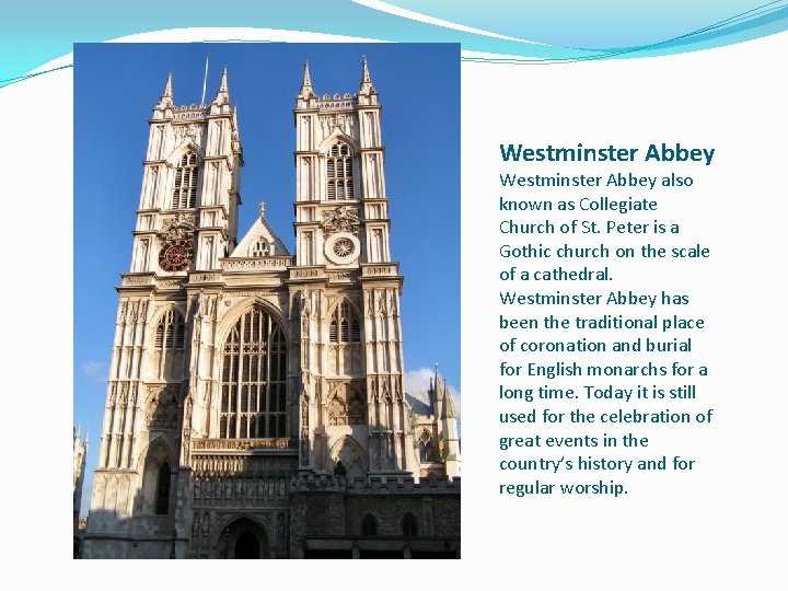 Westminster Abbey also known as Collegiate Church of St. Peter is a Gothic church