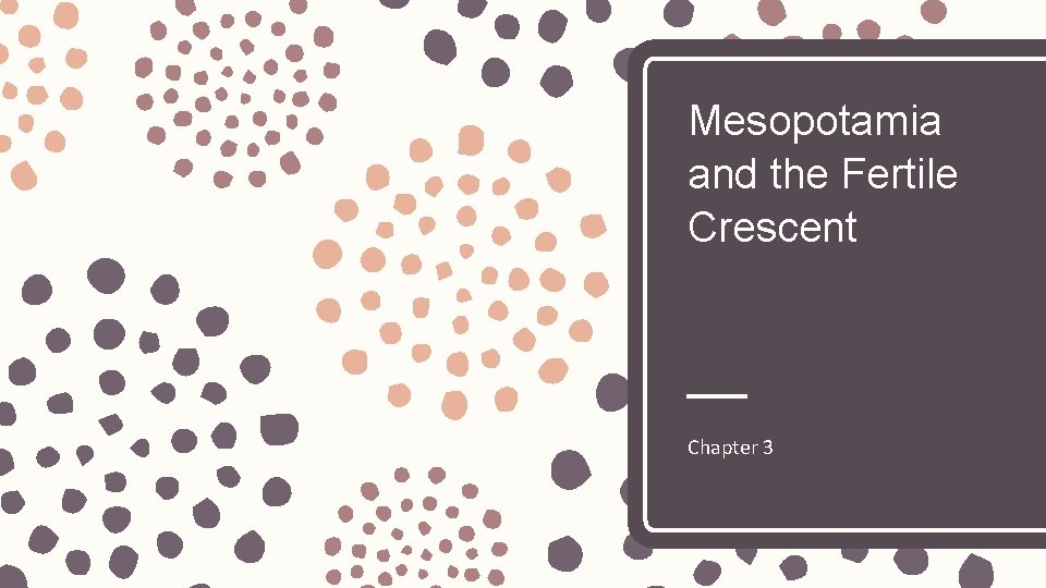 Mesopotamia and the Fertile Crescent Chapter 3 
