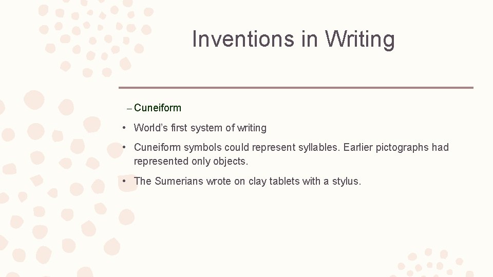 Inventions in Writing – Cuneiform • World’s first system of writing • Cuneiform symbols