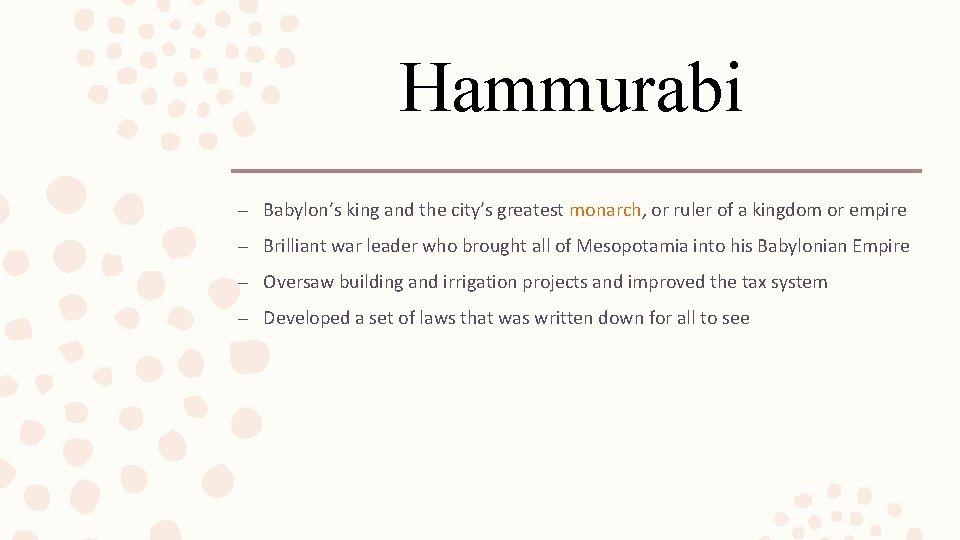 Hammurabi – Babylon’s king and the city’s greatest monarch, or ruler of a kingdom