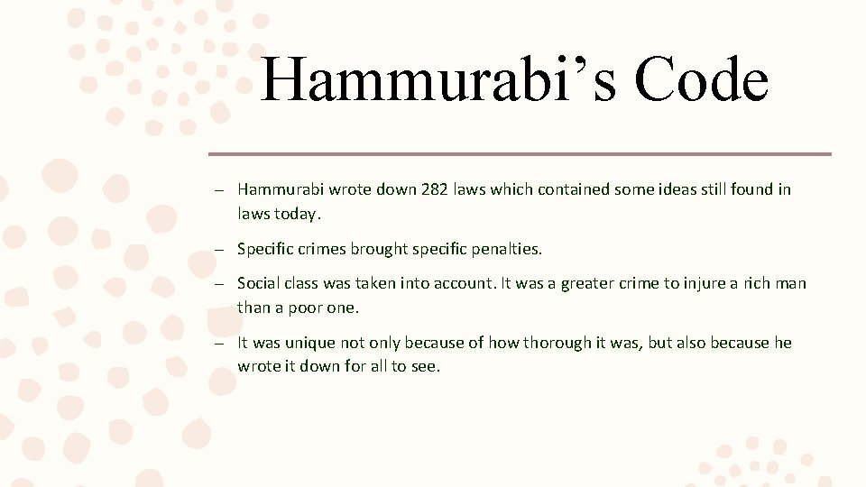Hammurabi’s Code – Hammurabi wrote down 282 laws which contained some ideas still found