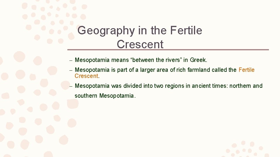 Geography in the Fertile Crescent – Mesopotamia means “between the rivers” in Greek. –