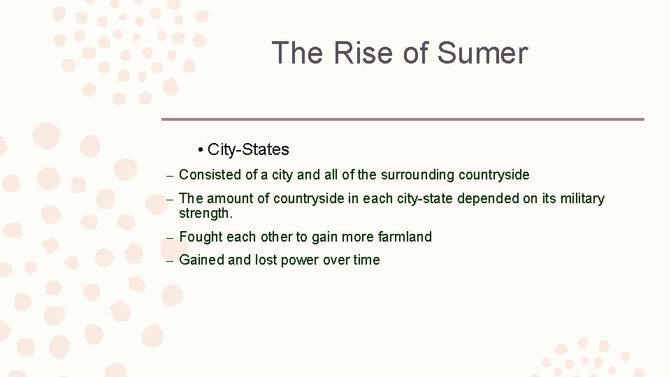 The Rise of Sumer • City-States – Consisted of a city and all of