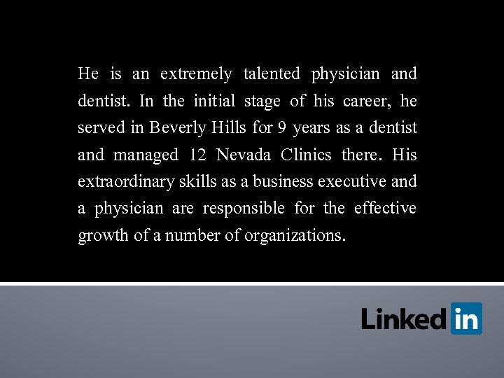 He is an extremely talented physician and dentist. In the initial stage of his