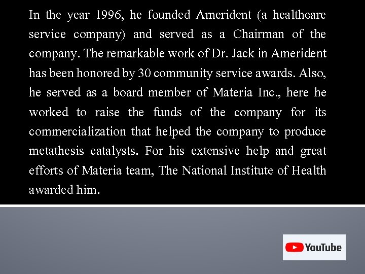 In the year 1996, he founded Amerident (a healthcare service company) and served as