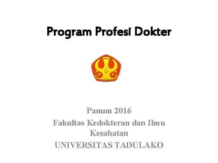 Program Profesi Dokter Panum 2016 Fakultas Kedokteran dan Ilmu Kesahatan UNIVERSITAS TADULAKO 