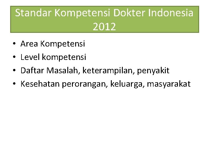 Standar Kompetensi Dokter Indonesia 2012 • • Area Kompetensi Level kompetensi Daftar Masalah, keterampilan,