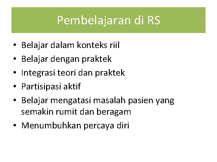 Pembelajaran di RS Belajar dalam konteks riil Belajar dengan praktek Integrasi teori dan praktek