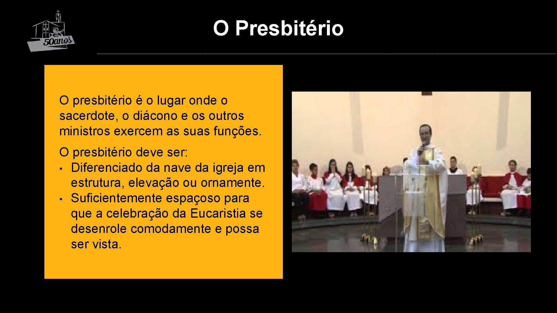 O Presbitério O presbitério é o lugar onde o sacerdote, o diácono e os