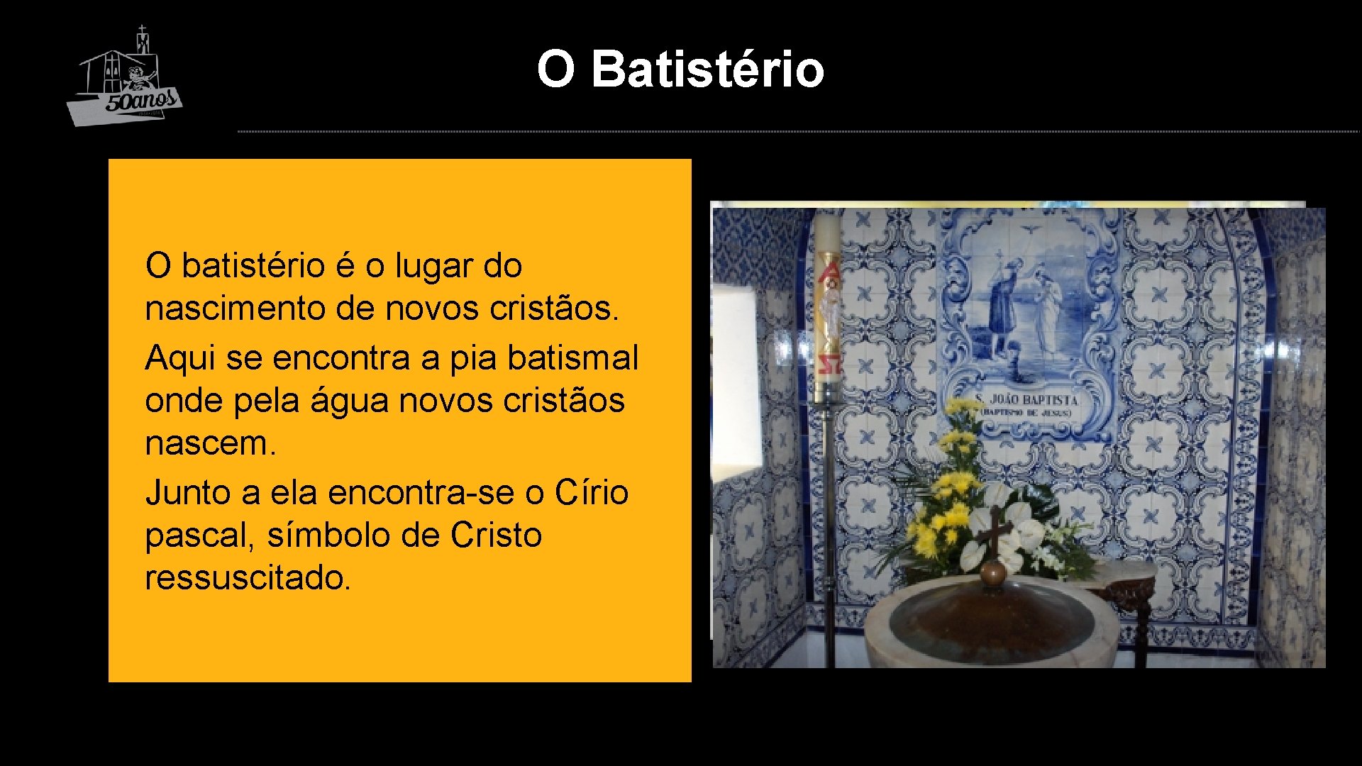 O Batistério O batistério é o lugar do nascimento de novos cristãos. Aqui se