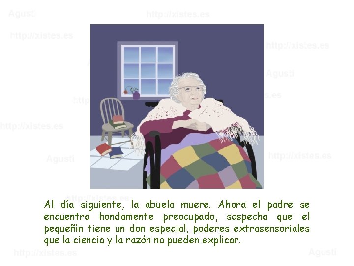 Al día siguiente, la abuela muere. Ahora el padre se encuentra hondamente preocupado, sospecha