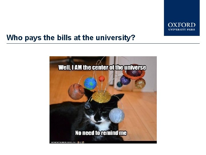 Who pays the bills at the university? 