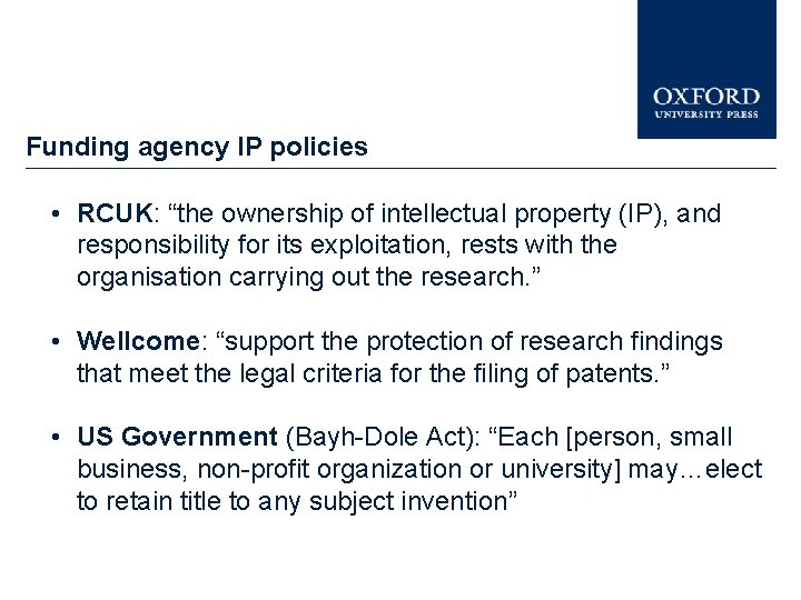 Funding agency IP policies • RCUK: “the ownership of intellectual property (IP), and responsibility